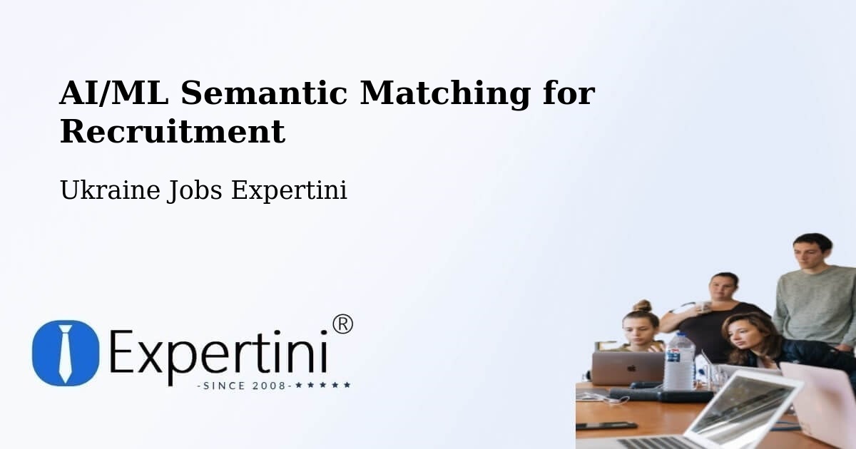 AI/ML Semantic Matching for Recruitment - Ukraine Jobs Expertini